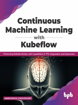 cover image of Continuous Machine Learning with Kubeflow